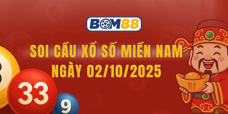 BOM88 Soi cầu XSMN ngày 02/10/2025 - Bắt nhịp tài lộc cùng Bom88