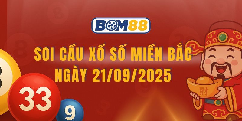 BOM88 Soi cầu XSMB ngày 21/09/2025 chuẩn nhất từ Bom88