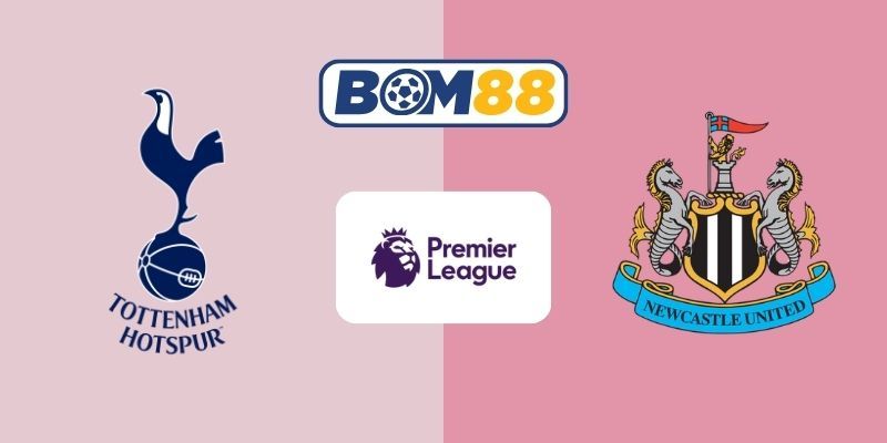 BOM88 Soi kèo Tottenham vs Newcastle 02h30 ngày 11/02/2026 - Premier League