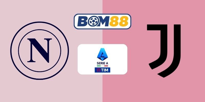 BOM88 Soi kèo Napoli vs Juventus 02h45 ngày 08/12/2025 - Serie A