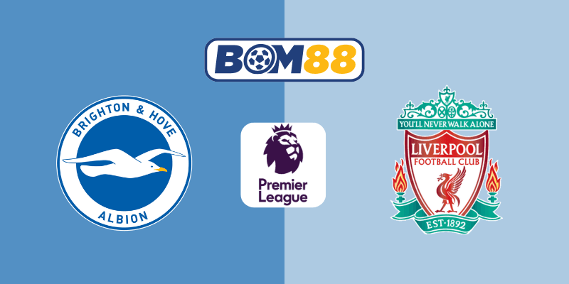 BOM88 Soi Kèo Bóng Đá Ngoại Hạng Anh Brighton vs Liverpool 02h00, 20/05/2025