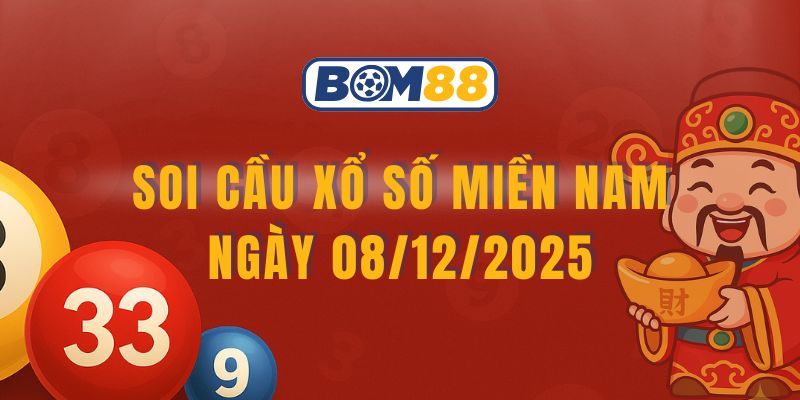 BOM88 Soi cầu XSMN ngày 08/12/2025 - Chốt lô tài lộc cùng Bom88