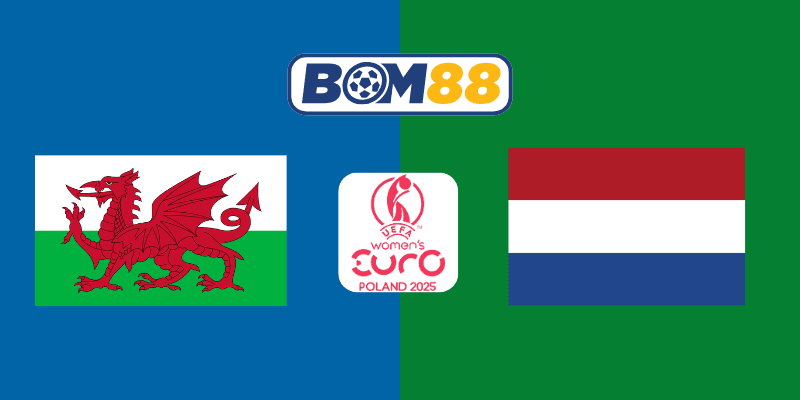 BOM88 Soi kèo bóng đá Xứ Wales (Nữ) vs Hà Lan (Nữ) 23h00 ngày 05/07/2025 - Cuộc đấu một chiều